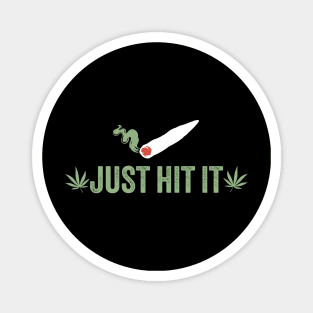 weed ~ Just Hit It Magnet